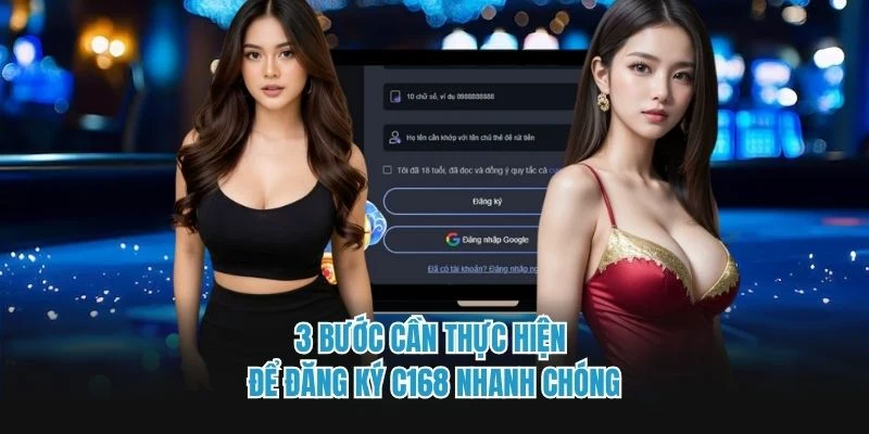 3 bước cần thực hiện để đăng ký C168 nhanh chóng