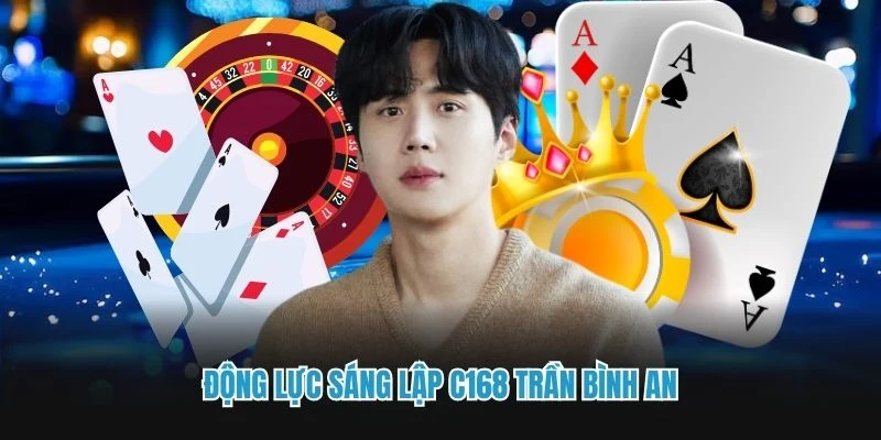 Động lực sáng lập C168 Trần Bình An