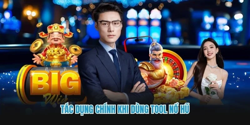 Tác dụng chính khi dùng Tool nổ hũ